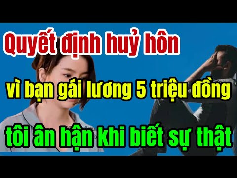 Quyết định huỷ hôn vì bạn gái lương 5 triệu đồng, tôi ân hận khi biết sự thật