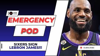 EMERGENCY POD - SIXERS SIGN LEBRON JAMES!