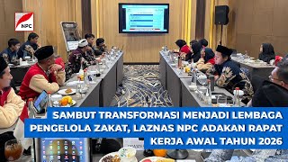 SAMBUT TRANSFORMASI MENJADI LEMBAGA PENGELOLA ZAKATM LAZNAS NPC ADAKAN RAPAT KERJA AWAL TAHUN 2026