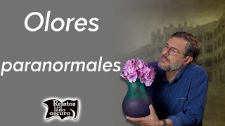 Olores paranormales | Relatos del lado oscuro