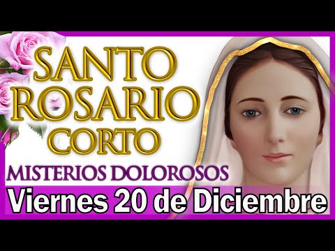 Santo Rosario Corto de Hoy Viernes 20 de Diciembre 🌼 Misterios Dolorosos 💐 Rosario a Virgen María