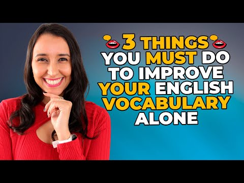 3 Things You MUST Do If You Want To Improve Your English Vocabulary