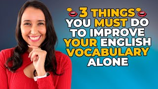 3 Things You MUST Do If You Want To Improve Your English Vocabulary