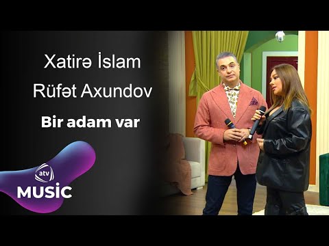 Xatirə İslam & Rüfət Axundov - Bir adam var