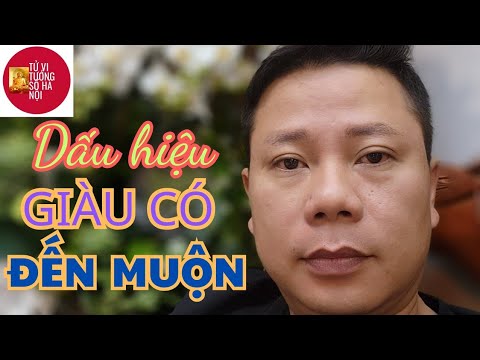 Dấu hiệu giàu sang muộn nhưng vô cùng rực rỡ | Tử vi tướng số Hà Nội