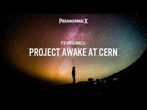 Project Awake at CERN - ParanormalX