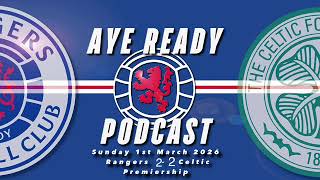Aye Ready Podcast - Match Reaction - Sun 1st Mar 2026 - Rangers 2-2 Celtic
