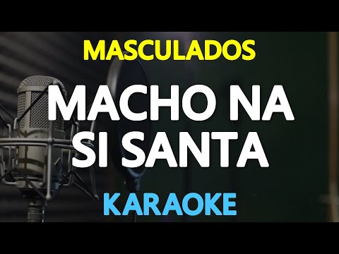 MACHO NA SI SANTA – Masculados (KARAOKE Version)