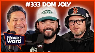 Dom Joly | Have A Word Podcast #333