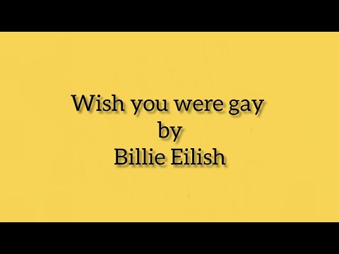 Wish you were gay by Billie Eilish