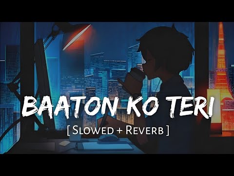 Baaton Ko Teri [Slowed Lofi]: Baaton Ko Teri Reverb And Slowed | Baaton Ko Teri Lofi |R-Series Hindi