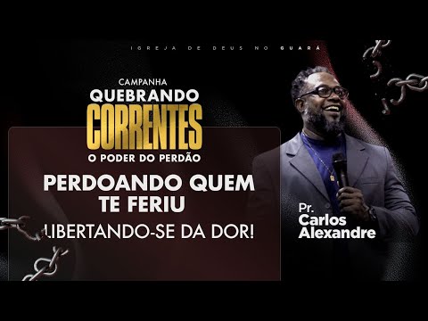 Perdoando quem te feriu | Pr. Carlos Alexandre