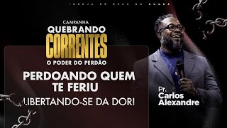 Perdoando quem te feriu | Pr. Carlos Alexandre