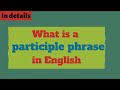 Understanding Participial Phrases and Modifiers