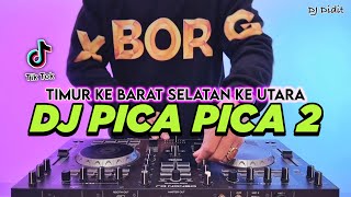 DJ PICA PICA 2 - TIMUR KE BARAT SELATAN KE UTARA REMIX FULL BASS VIRAL TIKTOK TERBARU 2025