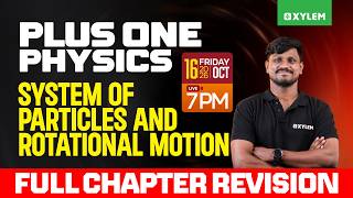 Plus One Physics | System Of Particles And Rotational Motion - Full Chapter Revision| Xylem Plus One