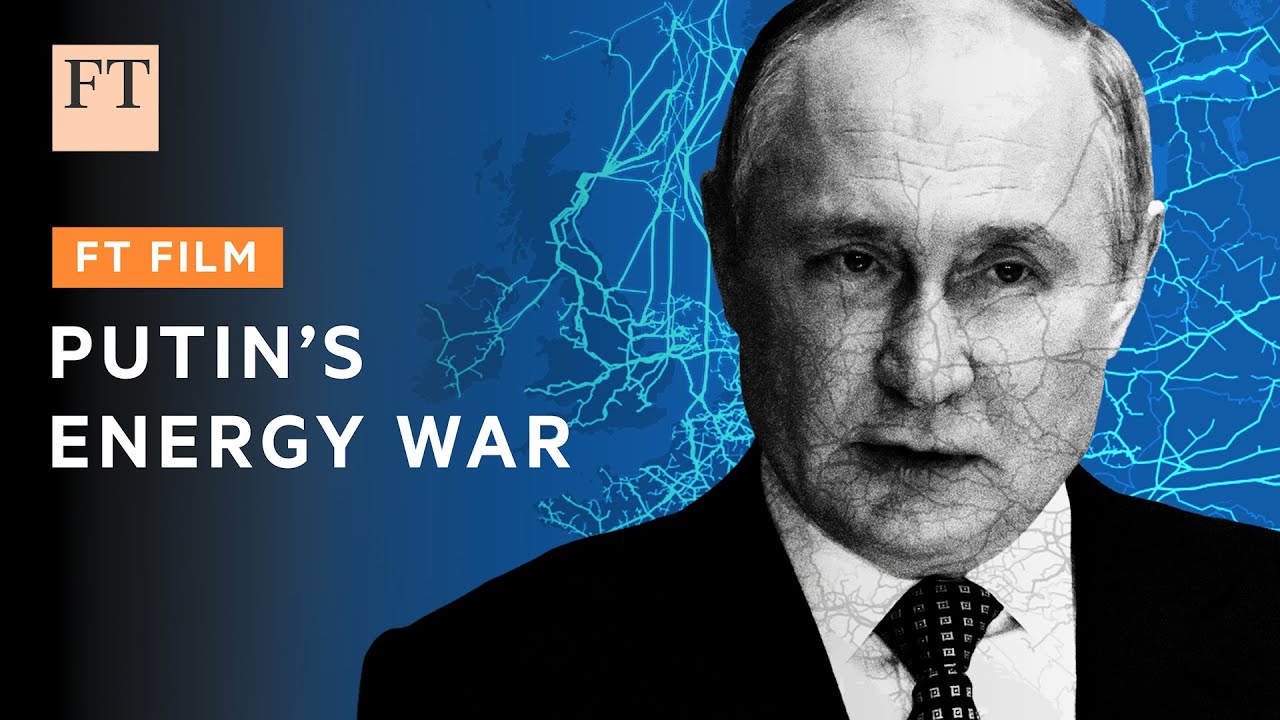 How Putin held Europe Hostage over Energy | FT Energy Source