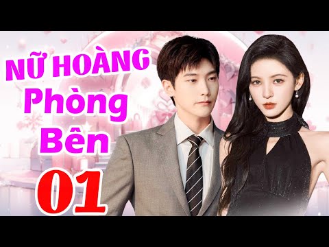 Phim Mới 2025 Thuyết Minh | Nữ Hoàng Phòng Bên - Tập 01 | Phim Bộ Tình Cảm Trung Quốc Hay Nhất