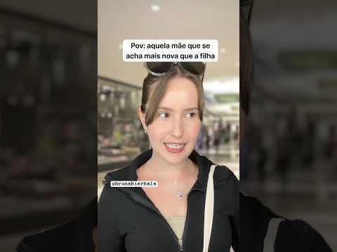 Pov: aquela mãe que se acha mais jovem que a filha #humor