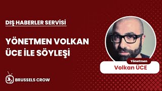 Yönetmen Volkan Üce ile Söyleşi | Dış Haberler Servisi
