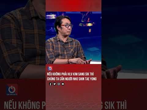 Nếu không phải HLV Kim Sang Sik thì chúng ta cần 1 vị HLV như Shin Tae Yong