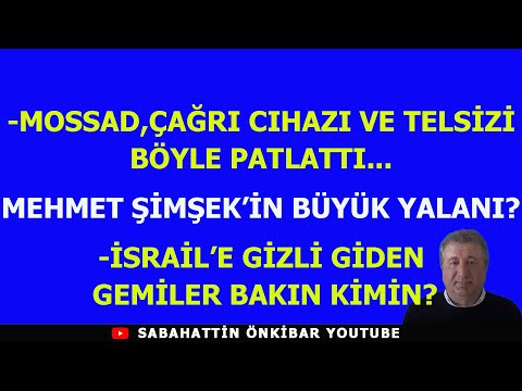 MOSSAD,ÇAĞRI CIHAZI VE TELSİZİ BÖYLE PATLATTI..M.ŞİMŞEK'İN YALANI..İSRAİL'E GİZLİ GİDEN GEMİ SAHİBİ!