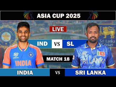 IND vs SL ASIA CUP MATCH 18 LIVE , DUBAI | INDIA vs SRI LANKA LIVE COMMENTARY | IND 8 OVERS