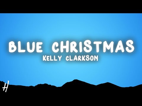 Kelly Clarkson - Blue Christmas (Lyrics)