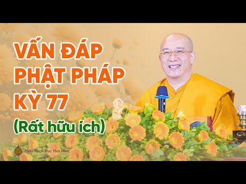 Vấn đáp Phật pháp kỳ 77 (Rất hữu ích) | Thầy Thích Trúc Thái Minh