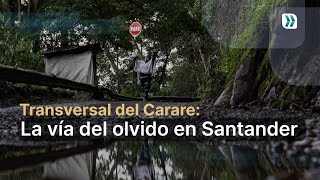 Transversal del Carare: La vía del olvido en Santander | Especiales Vanguardia