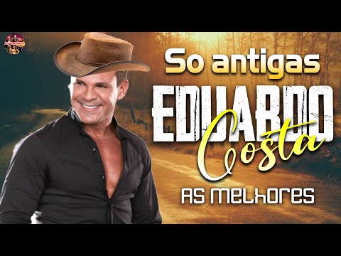 EDUARDO COSTA ÁS MELHORES 2024 🎻 EDUARDO COSTA ROMANTICAS SÓ ANTIGAS MÚSICAS