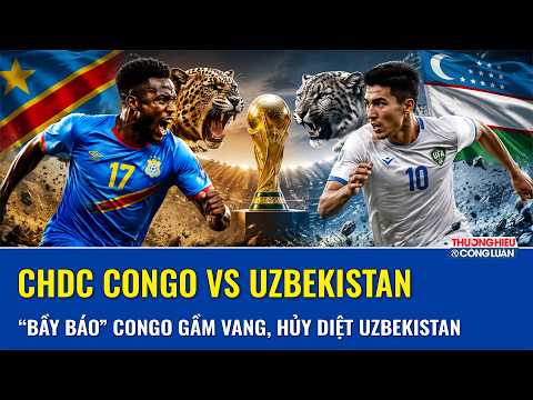 Dự đoán CHDC Congo vs Uzbekistan (6h30 ngày 28/6): “Bầy báo” Congo gầm vang, hủy diệt Uzbekistan