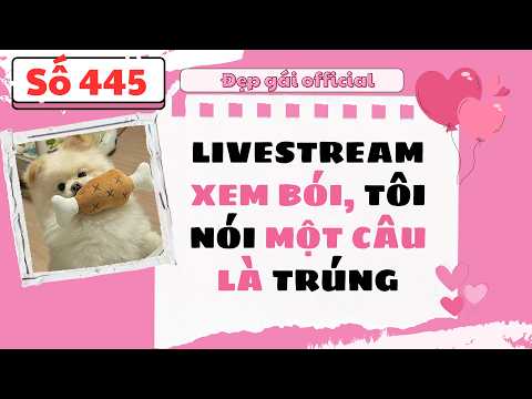 LIVESTREAM XEM BÓI TÔI NÓI MỘT CÂU LÀ TRÚNG | Đẹp Gái Official số 445 | [ Audio Full ]