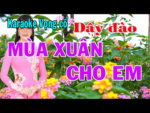 Karaoke vọng cổ MÙA XUÂN CHO EM – DÂY ĐÀO [T/g Yêu Cải Lương Cẩm Hằng]