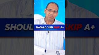 Should you skip A+
