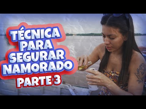 TÉCNICA PARA SEGURAR NAMORADO - PARTE 3