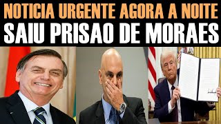 NOTÍCIA URGENTE - SAIU PRISÃO DE MORAES
