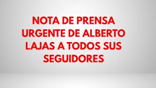 NOTA DE PRENSA URGENTE DE ALBERTO LAJAS A TODOS SUS SEGUIDORES