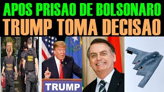 APÓS PRISÃO DE BOLSONARO - TRUMP TOMA DECISÃO