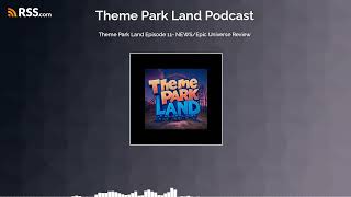 Theme Park Land Episode 11- NEWS/Epic Universe Review