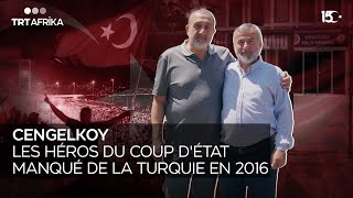 CENGELKOY : LES HÉROS DU COUP D’ETAT MANQUÉ EN TURQUIE EN 2016