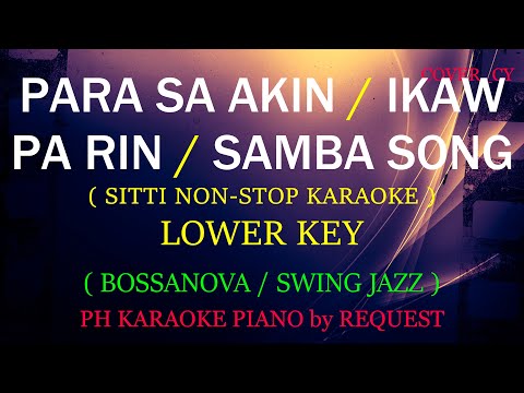 PARA SA AKIN / IKAW PA RIN / SAMBA SONG ( LOWER KEY )( SITTI NON-STOP KARAOKE ) ( BOSSANOVA / JAZZ )