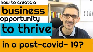 How to create business opportunities to thrive in a post-COVID-19?