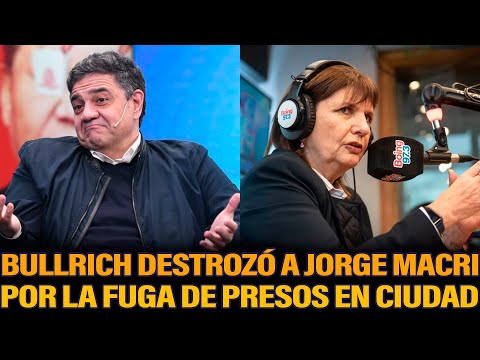 BULLRICH EXPLOTÓ CONTRA JORGE MACRI POR LA FUGA DE PRESOS