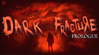 DARK FRACTURE PROLOGUE GAMPLAY (SCARY!!!)