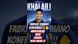 ROMANO KONFIRMASI 🔥 Anan Khalaili Gabung Inter Milan 🔵⚫ #beritaintermilan #intermilan #shorts