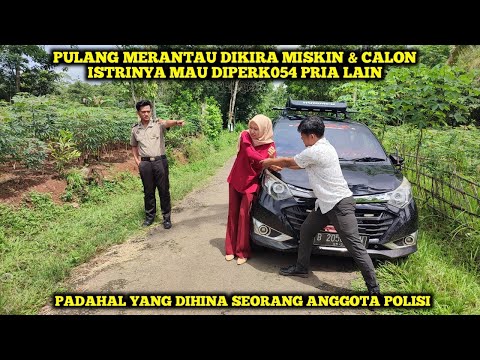 PULANG MERANTAU DIKIRA MISKIN & CALON ISTRINYA MAU DIPERK054 PRIA LAIN...PADAHAL IA SEORANG POLISI