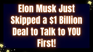 Elon Musk Just Skipped a $1 Billion Deal to Talk to YOU First!