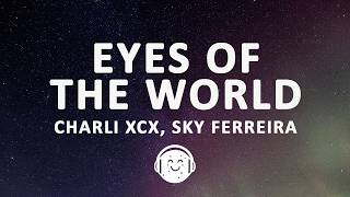Charli xcx - Eyes of the World (Lyrics) ft. Sky Ferreira