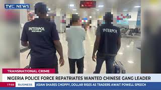 Nigeria Police Repatriates Wanted Chinese Gang Leader